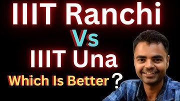 IIIT Una Vs IIIT Ranchi Which Is Better Fees Average Package, Highest Package, Placement
