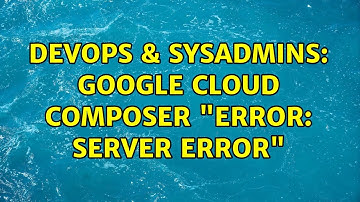 DevOps & SysAdmins: Google Cloud Composer "Error: Server Error"