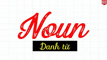 NOUN - Danh từ và chữa bài tập chi tiết nhất| IELTS FIGHTER