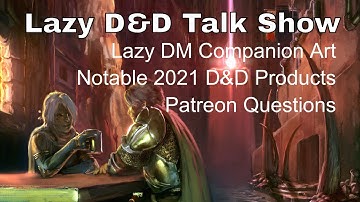 Lazy D&D Talk Show: Notable 2021 3rd Party D&D Products, Patreon Questions #lazydm #dnd