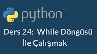 Python 3.7 Dersleri 24 - While Döngüsü İle Çalışmak Profile