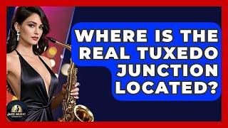 Where Is The Real Tuxedo Junction Located? - Jazz Music Legends