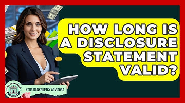How Long Is A Disclosure Statement Valid? - Your Bankruptcy Advisors