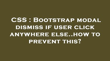 CSS : Bootstrap modal dismiss if user click anywhere else..how to prevent this?