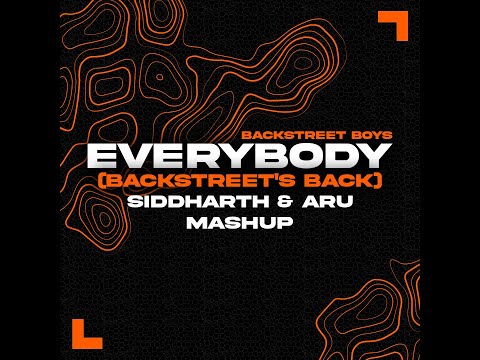 Backstreet Boys - Everybody (Siddharth & Aru Mashup) BACKSTREET BACK , MASHUP , REMIX , EDM ,HIP HOP