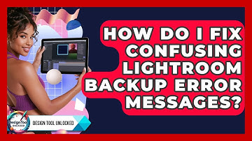 How Do I Fix Confusing Lightroom Backup Error Messages? - Design Tool Unlocked