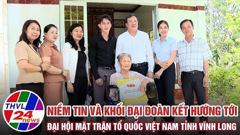 Niềm tin và khối đại đoàn kết hướng tới Đại hội Mặt trận Tổ quốc Việt Nam tỉnh Vĩnh Long