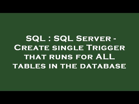SQL : SQL Server - Create single Trigger that runs for ALL tables in the database
