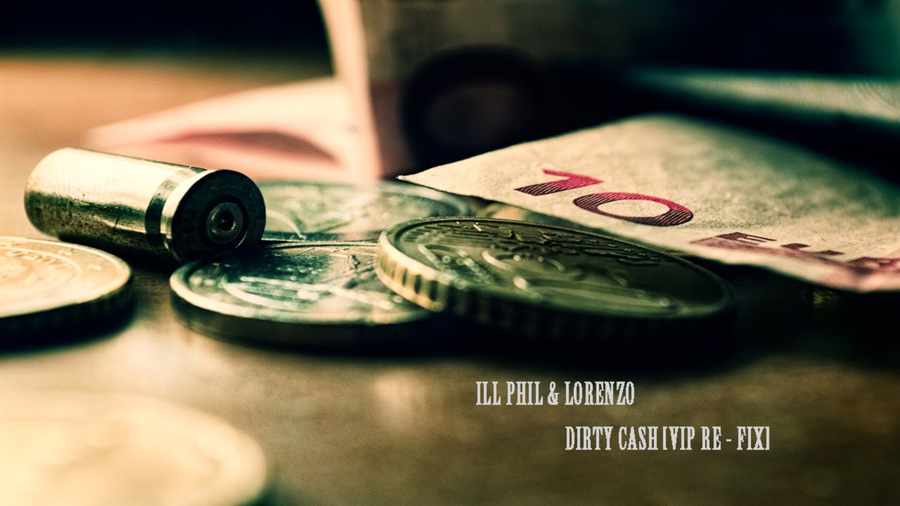 ILL PHIL & LORENZO - DIRTY CASH [VIP RE - FIX]
