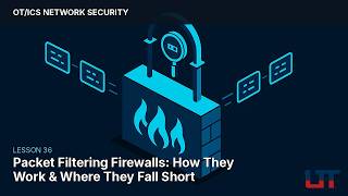 Packet Filtering Firewalls: How They Work & Where They Fall Short | OT Security Module 5.2
