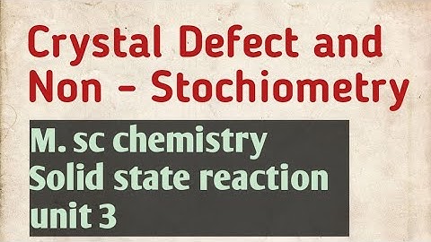 Crystal defects and non-stoichiometry : perfect crystal, defect or imperfect, point defect
