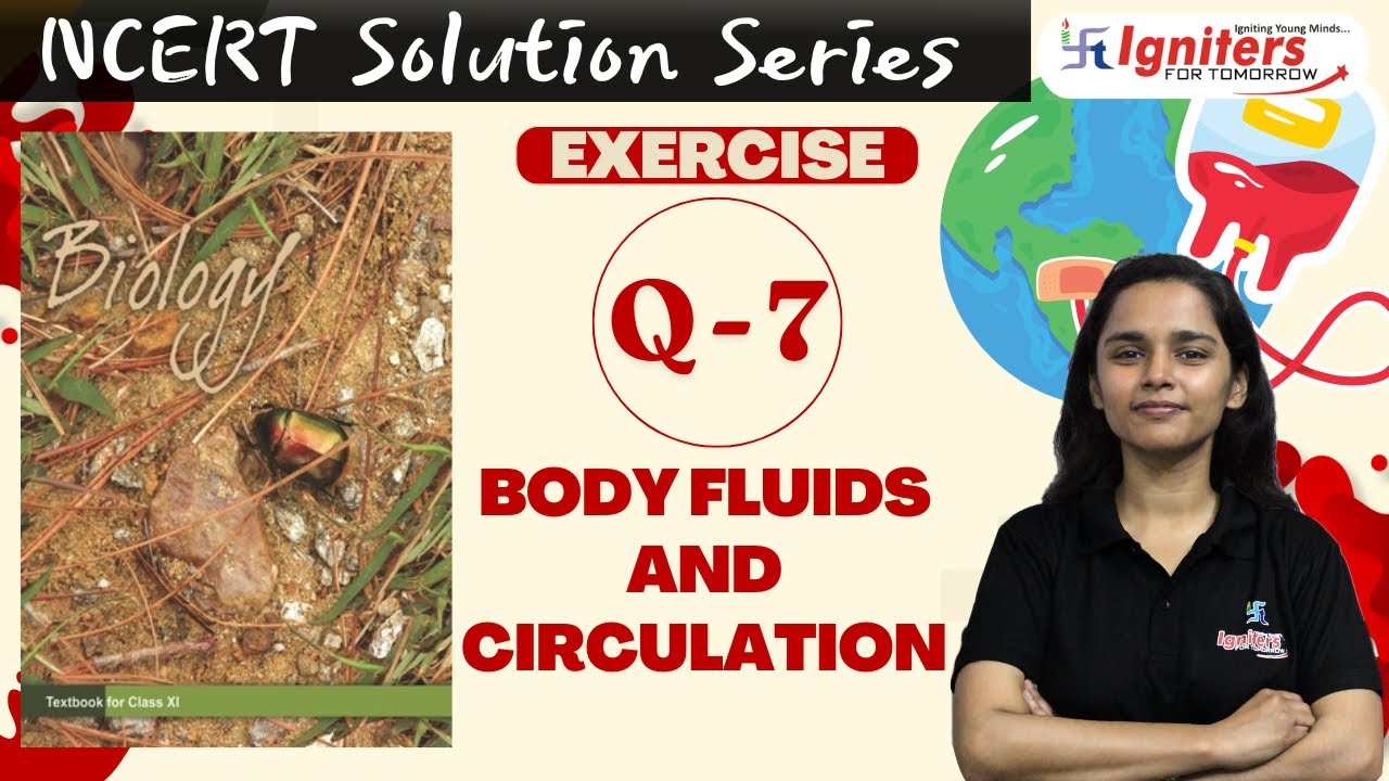 Exercise Q.7 - Body Fluid and Circulation | Class 11 | NCERT Solution Series | BIOLOGY