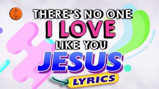 There's No One I Love Like You Jesus (Lyrics Video)