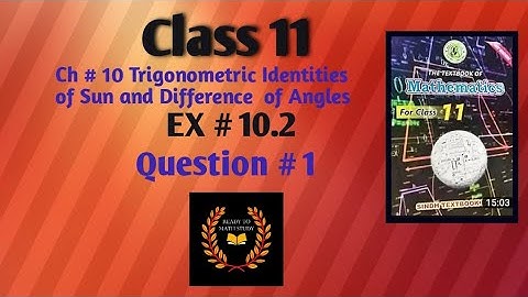 Class 11 Math Ch#10 Trigonometric Identities of Sum and Difference of Angels Ex#10.2 Question# 1