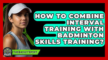 How To Combine Interval Training With Badminton Skills Training? - The Racket Xpert