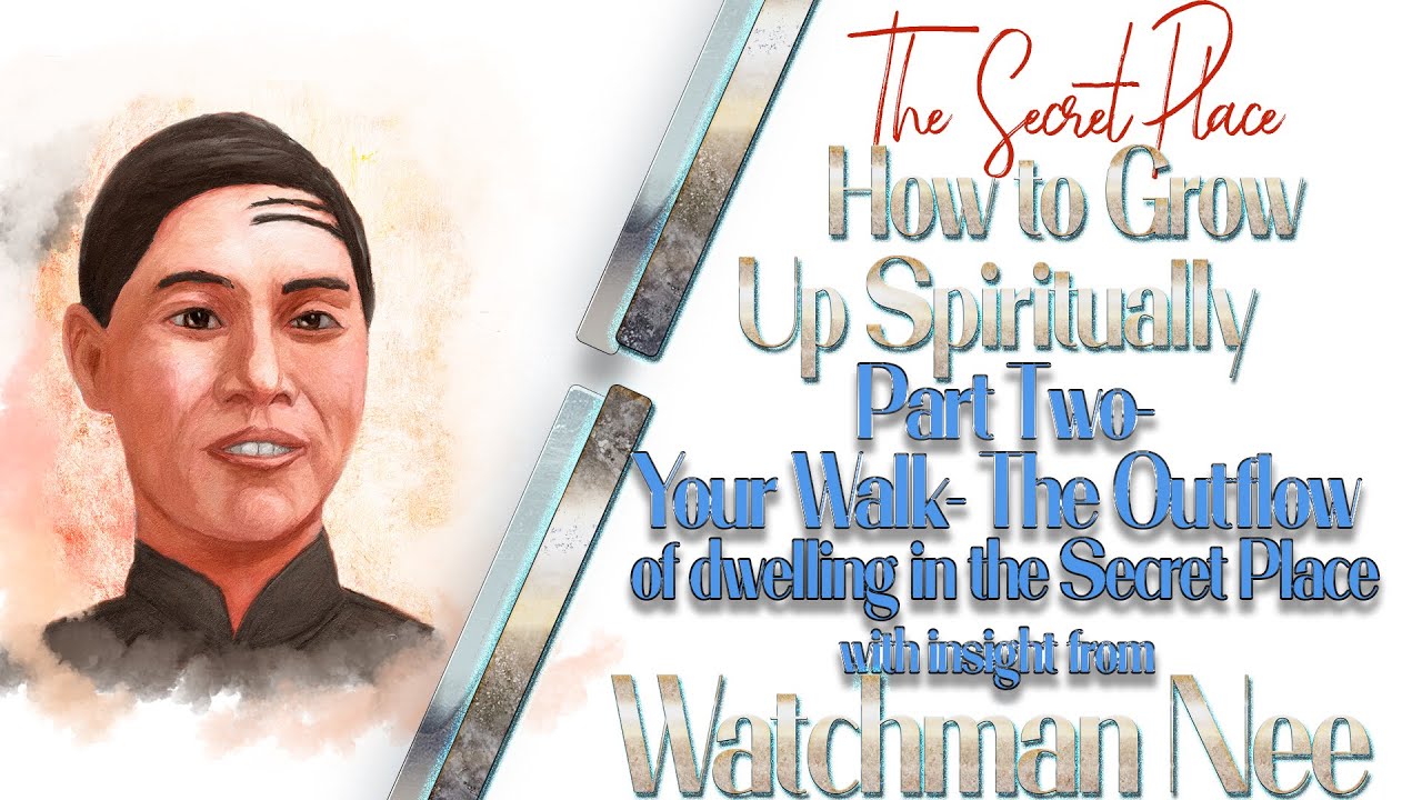 Watchman Nee- the Secret Place and our Spiritual Walk and Outflow of ...