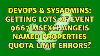 DevOps & SysAdmins: Getting lots of Event 9667 MSExchangeIS named properties quota limit errors?