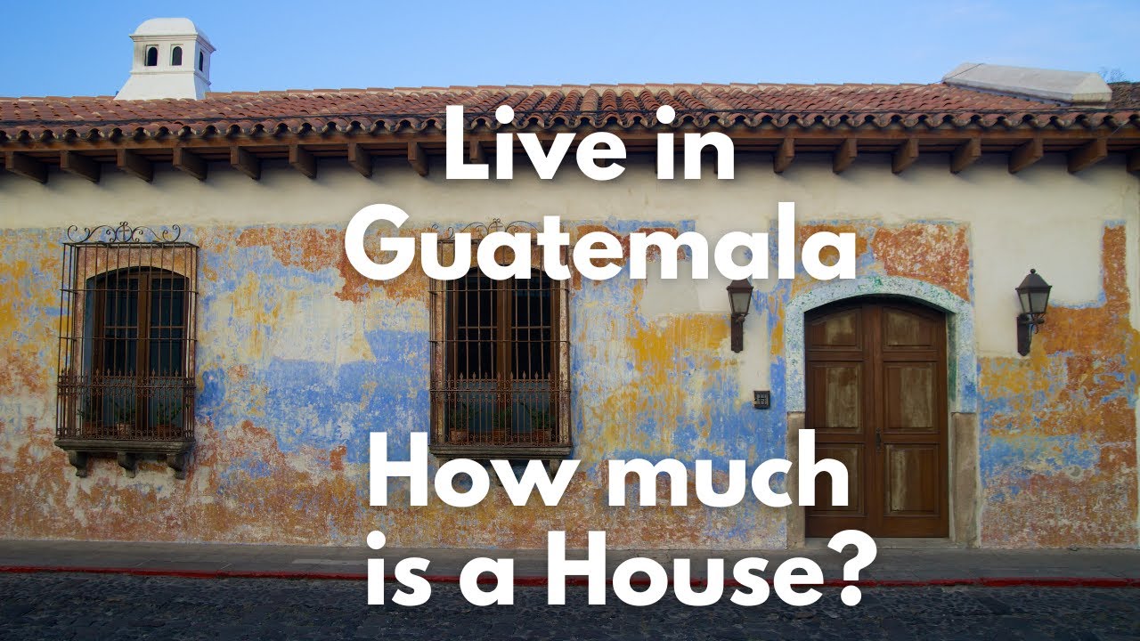 LIVE IN GUATEMALA CITY? Here's What A House Costs