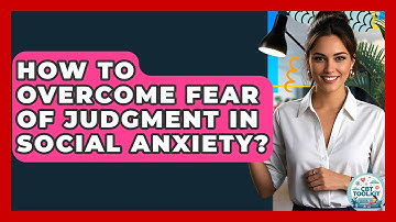 How To Overcome Fear Of Judgment In Social Anxiety? - CBT Toolkit