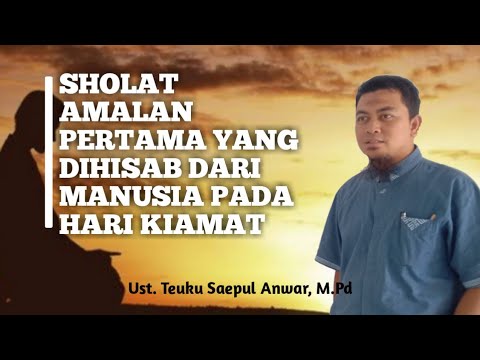 sholat amalan pertama yang dihisab dari manusia pada  hari  