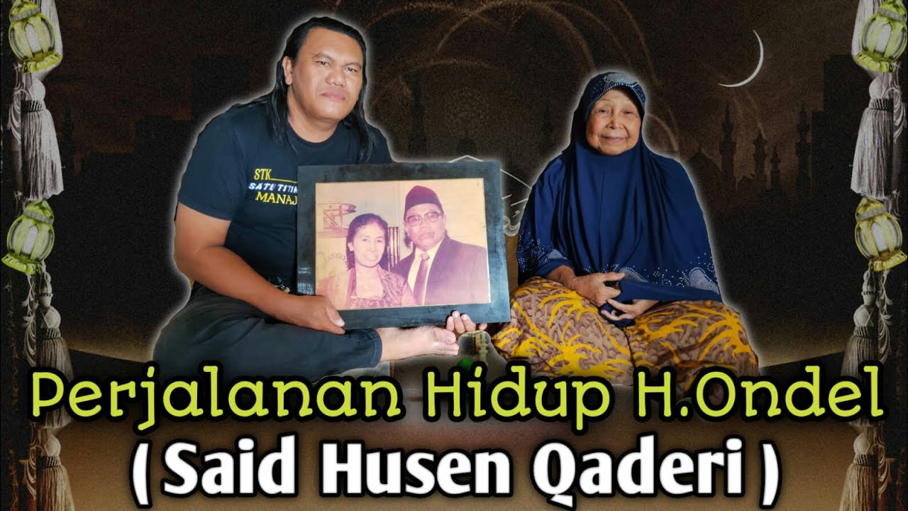 PERJALANAN HIDUP H.ONDEL ( Said Husin Qaderi )