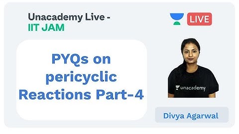 PYQs on pericyclic Reactions Part-4 | IIT JAM | Divya Agarwal | JAM 2020 | Unacademy Live - IIT JAM