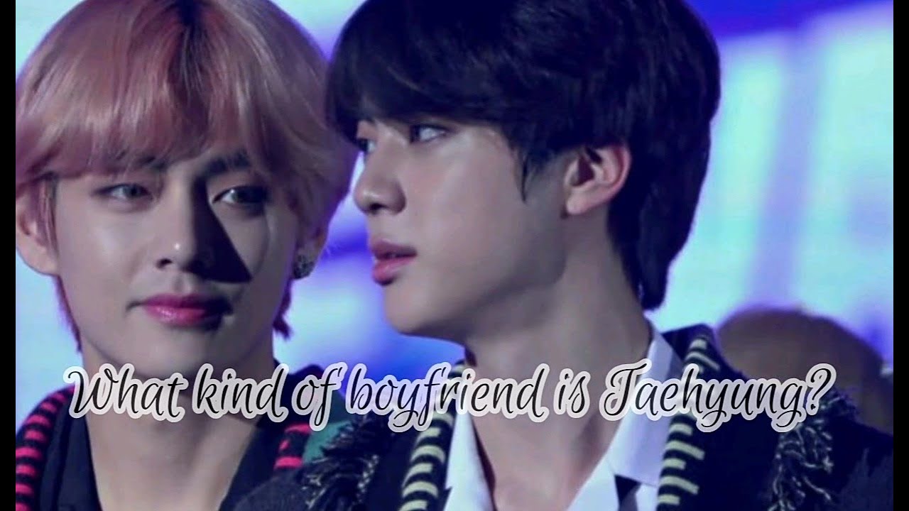 What kind of Boyfriend is Taehyung? [TAEJIN]