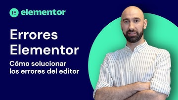 Errores comunes con el editor de Elementor y cómo solucionarlos