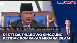 [FULL] Pidato Prabowo di D8, Singgung Perpecahan Negara Islam - Sindo Malam 21/12