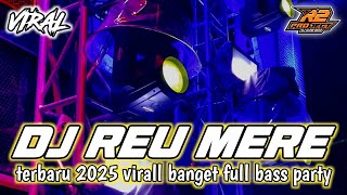 DJ REU MERE || TERBARU 2025 VIRALL BANGET FULL BASS PARTY || by r2 project official remix