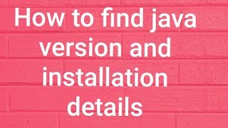 How to find java version and installation details of java using java