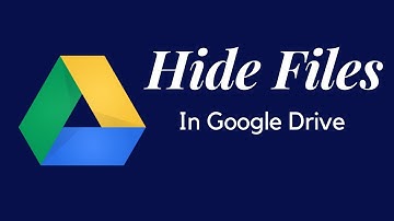 How  To Hide Files In Google Drive