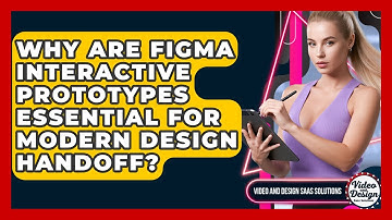 Why Are Figma Interactive Prototypes Essential For Modern Design Handoff?