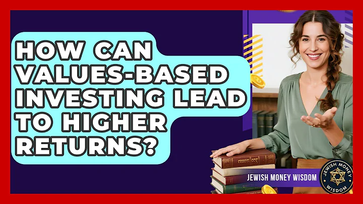 How Can Values-based Investing Lead To Higher Returns? - Jewish Money Wisdom