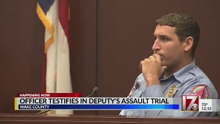 Raleigh police officer testifies in Wake County deputy's assault trial