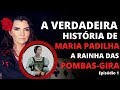 A VERDADEIRA HISTÓRIA DE MARIA PADILHA - A RAINHA DE TODAS AS POMBA-GIRA - PARTE I - O INICIO