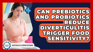 Can Prebiotics And Probiotics Reduce Diverticulitis Trigger Food Sensitivity?
