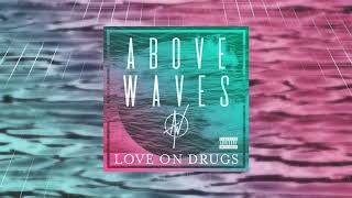 Watch Above Waves Love On Drugs video