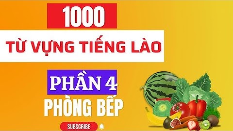 1000 Từ Vựng Tiếng Lào - Phần 4- Phòng Bếp | Lào Việt Tube.