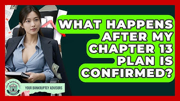 What Happens After My Chapter 13 Plan Is Confirmed? - Your Bankruptcy Advisors