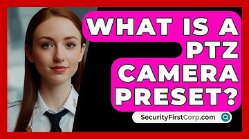 What Is A PTZ Camera Preset? - SecurityFirstCorp.com