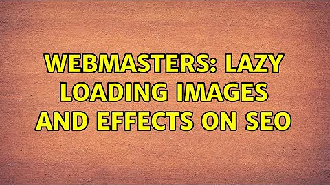 Webmasters: Lazy loading images and effects on SEO (3 Solutions!!)