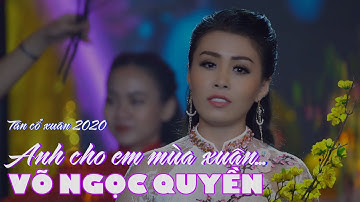 Tân cổ xuân ANH CHO EM MÙA XUÂN | VÕ NGỌC QUYỀN | XUÂN CANH TÝ 2020