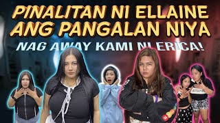 PINALITAN NI ELLAINE ANG PANGALAN NYA! *NAG AWAY KAMI NI ERICA | FAMILYAY