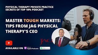 Master Tough Markets: Tips from JAG Physical Therapy's CEO