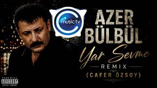 Azer Bülbül - Yar Sevme Remix (Cafer Özsoy)