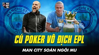 MAN CITY VÀ KỶ LỤC GIÀNH CÚ POKER VÔ ĐỊCH EPL: SOÁN NGÔI MU ĐẾ CHẠM ĐẾN CỘT MỐC VĨ ĐẠI NHẤT LỊCH SỬ