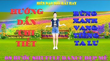 HƯỚNG DẪN CHI TIẾT - RỪNG XANH VANG TIẾNG TA LƯ-68 BƯỚC SHUFFLE DANCE -SIÊU PHẨM ĐẸP MÊ-DỄ TẬP NHẤT