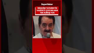 İbrahim Tatlıses vasiyetini açıkladı: Devlete bıraktım, çocuklara bir kuruş yok