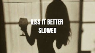 Kiss it Better (slowed)
